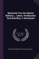 Nachricht Von Des Martin Balticus ... Leben, Verdiensten Und Schriften. 2 Abschnitte 1378434048 Book Cover