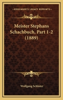 Meister Stephans Schachbuch, Part 1-2 (1889) 1160189285 Book Cover