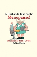 A Husband's Take on the Menopause! 1917129718 Book Cover