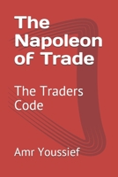 The Napoleon of Trade: The Traders Code 1696239095 Book Cover