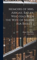 Memoirs of Mrs. Abigail Bailey, Who Had Been the Wife of Major Asa Bailey .. 1013430328 Book Cover