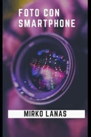 FOTO CON SMARTPHONE (Italian Edition) B0CTL9PH83 Book Cover