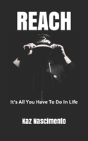 REACH: It's All You Have To Do In LIfe B08RX3YMJZ Book Cover