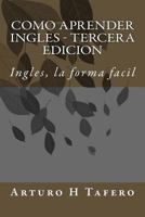 Como Aprender Ingles - Tercera Edicion: Ingles, la forma facil 1499697198 Book Cover