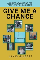 Give Me a Chance: A Primer Advocating for People with Disabilities 1480895938 Book Cover