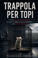 TRAPPOLA PER TOPI: Come la sperimentazione animale ha messo in gabbia la ricerca biomedica – e come liberarsi dall'impasse (Italian Edition) B0H8874XXC Book Cover