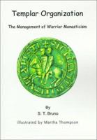 Templar Organization: The Management of Warrior Monasticism 1587216213 Book Cover
