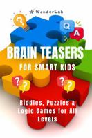 Brain Teasers for Smart Kids: Riddles, Puzzles & Logic Games for All Levels B0FJ2694ZK Book Cover