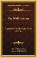 The Wolf Hunters: A Story of the Buffalo Plains (Classic Reprint) 1017685185 Book Cover