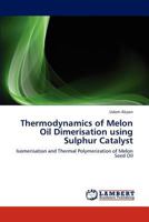 Thermodynamics of Melon Oil Dimerisation using Sulphur Catalyst 3659175463 Book Cover