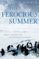 The Ferocious Summer: Adelie Penguins and the Warming of Antarctica 1553653696 Book Cover