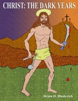 Christ: THE DARK YEARS Limited Edition 0578015048 Book Cover