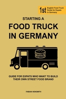 Starting a FOOD TRUCK in Germany: Guide for Expats Who Want to Build Their Own Street Food Brand B0CMY43VC9 Book Cover