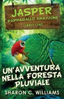 Un'avventura Nella Foresta Pluviale (Jasper - Pappagallo Amazzone) 4824101018 Book Cover