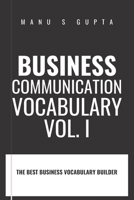 Business Communication Vocabulary - Vol. I: Improve your Business Vocabulary for effective communication B0F1DK664N Book Cover