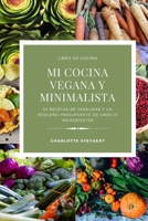 Mi cocina vegana y minimalista: 30 Recetas de verduras y un pequeño presupuesto de unos 15 ingredientes (Spanish Edition) B087SLGKVR Book Cover
