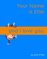 Your Name is Ellie and I Love You: A Baby Book for Ellie B09B4CXVTK Book Cover