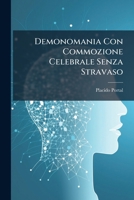 Demonomania Con Commozione Celebrale Senza Stravaso: Osservazione Fatta Nel Mese Di Novembre Dell'anno 1833 Nella R. Casa De' Matti In Palermo 1286086221 Book Cover
