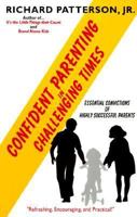 Confident Parenting in Challenging Times: Essential Convictions of Highly Successful Parents 0966441338 Book Cover