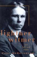 Lightner Witmer: His Life and Times 1557984441 Book Cover