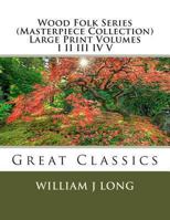 Wood Folk Series (Masterpiece Collection) Large Print Volumes I II III IV V: Great Classics 1493687964 Book Cover