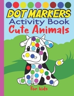 Dot markers activity book cute animals for kids: Dab And Dot Coloring Book cute animals for Toddlers and Kindergarten B09244W1XB Book Cover