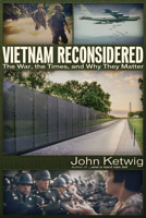 Vietnam Reconsidered: The War, the Times, and Why They Matter 1634242378 Book Cover