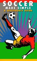Soccer Made Simple: A Spectator's Guide (Spectator Guide Series) 1884309011 Book Cover
