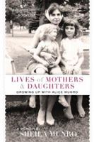 Lives of Mothers & Daughters: Growing Up With Alice Munro 0771065124 Book Cover