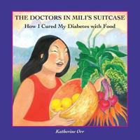 The Doctors in Mili's Suitcase: How I Cured My Diabetes with Food 0984020497 Book Cover