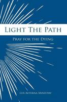 Light the Path: Pray for the Dying 1534672230 Book Cover