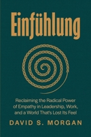 Einfühlung: Reclaiming the Radical Power of Empathy in Leadership, Work, and a World That’s Lost Its Feel B0FGTMFB36 Book Cover