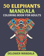 50 Elephants Mandala Coloring Book For Adults: Adult Coloring Book for Stress Relief & Relaxation, Elephants Anti-stress coloring books with Mandala patterns, and art color therapy B08VY76Y1R Book Cover