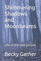 Shimmering Shadows and Moonbeams: Life of the wee people B09XZMDL8B Book Cover