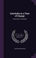 Interludes in a Time of Change: Ethical Social, Theological 1014620406 Book Cover