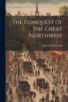 The Conquest of the Great Northwest 1022694243 Book Cover