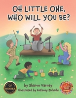 Oh Little One, Who Will You Be? 1955568480 Book Cover