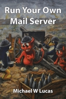 Run Your Own Mail Server 1642350788 Book Cover