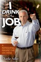 I Drink on the Job: A Refreshing Perspective on Wine 143926869X Book Cover