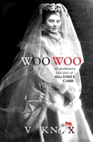 Woo Woo - the posthumous love story of miss emily carr 0987741519 Book Cover