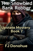 The Snowbird Bank Robber B0BZHLDZ3M Book Cover