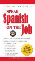 Speak Spanish on the Job (How to Instantly)If You Don't Speak Spanish, but Need to Quickly Communicate with a Spanish-Speaking W 1622702220 Book Cover