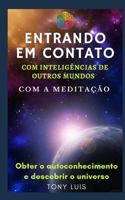 Entrando em contato com inteligências de outros mundos, com a Meditação: Obter o autoconhecimento e o descobrir o universo B093KQ3CFC Book Cover