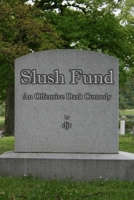 Slush Fund: An Offensive Dark Comedy B0CWD1DHP4 Book Cover