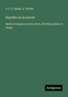 Haydée ou le secret: Opéra comique en trois actes, Partition piano et chant. 3388469636 Book Cover