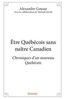 Être Québécois sans naître Canadien Avec la collaboration de Michaël Myrtil (French Edition) 241438428X Book Cover
