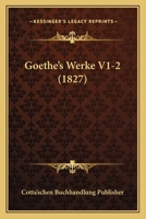Goethe's Werke V1-2 (1827) 1160100888 Book Cover