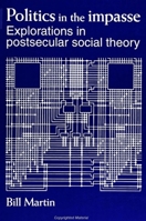 Politics in the Impasse: Explorations in Postsecular Social Theory 0791427943 Book Cover