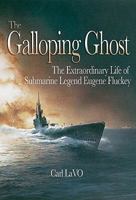 Galloping Ghost: The Extraordinary Life of Submarine Captain Eugene Fluckey 1591144566 Book Cover