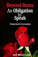 Beyond Roses -- An Obligation to Speak: Finding Voice for Conversations 1705562507 Book Cover